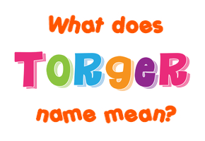 Meaning of Torger Name