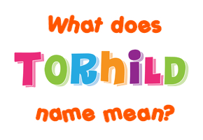Meaning of Torhild Name
