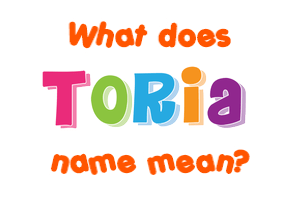 Meaning of Toria Name