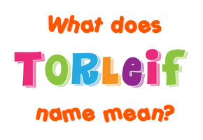 Meaning of Torleif Name