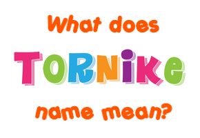 Meaning of Tornike Name