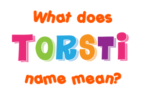 Meaning of Torsti Name