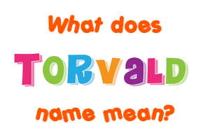 Meaning of Torvald Name