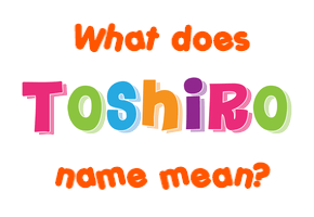 Meaning of Toshiro Name