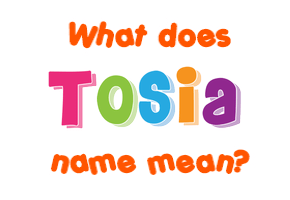 Meaning of Tosia Name