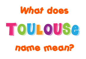 Meaning of Toulouse Name