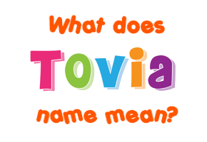 Meaning of Tovia Name