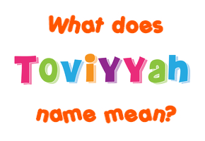 Meaning of Toviyyah Name