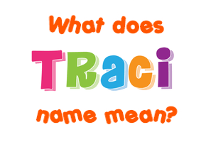 Meaning of Traci Name