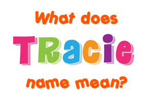 Meaning of Tracie Name
