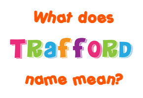 Meaning of Trafford Name