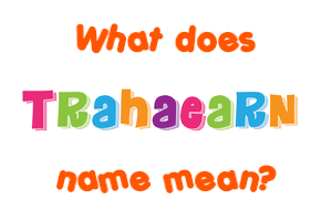 Meaning of Trahaearn Name