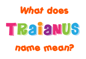 Meaning of Traianus Name