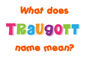 Meaning of Traugott Name