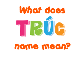 Meaning of Trúc Name