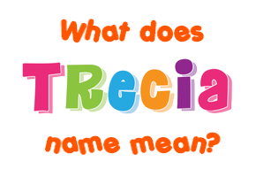 Meaning of Trecia Name