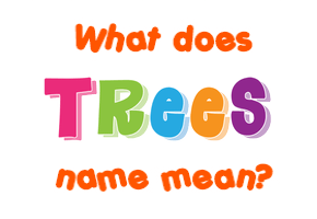 Meaning of Trees Name