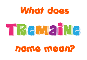 Meaning of Tremaine Name