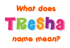 Meaning of Tresha Name