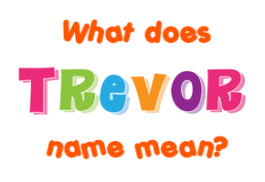 Meaning of Trevor Name