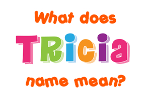 Meaning of Tricia Name