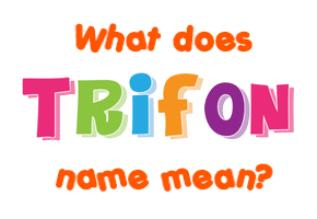 Meaning of Trifon Name