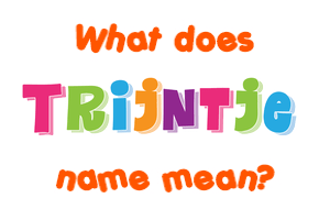 Meaning of Trijntje Name