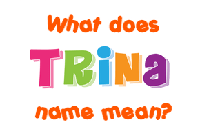 Meaning of Trina Name