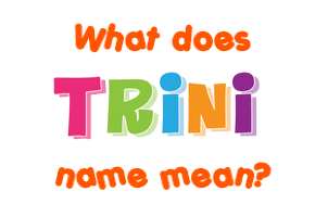 Meaning of Trini Name