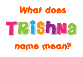 Meaning of Trishna Name