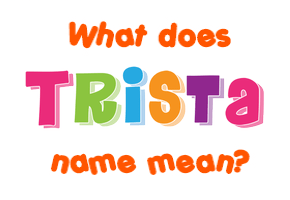 Meaning of Trista Name