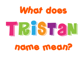 Meaning of Tristan Name