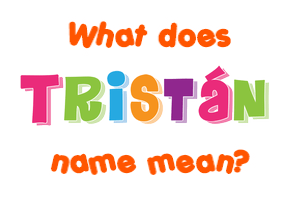 Meaning of Tristán Name
