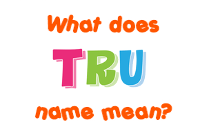 Meaning of Tru Name