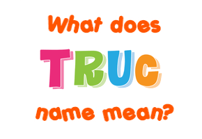 Meaning of Truc Name
