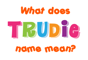 Meaning of Trudie Name