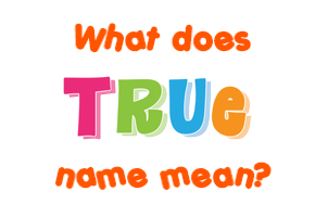 Meaning of True Name