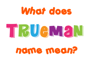 Meaning of Trueman Name