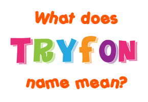 Meaning of Tryfon Name