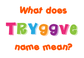 Meaning of Tryggve Name