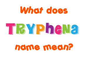 Meaning of Tryphena Name