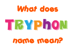 Meaning of Tryphon Name