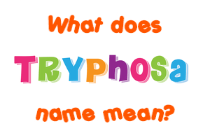 Meaning of Tryphosa Name
