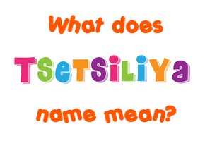 Meaning of Tsetsiliya Name