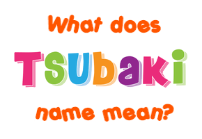 Meaning of Tsubaki Name