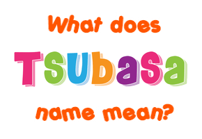 Meaning of Tsubasa Name