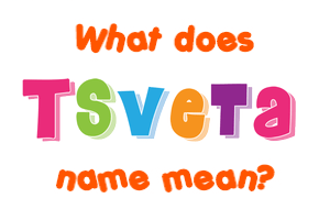 Meaning of Tsveta Name