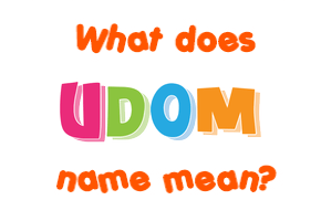 Meaning of Udom Name