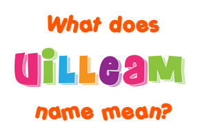Meaning of Uilleam Name Meaning of Uilleam Name
