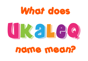 Meaning of Ukaleq Name